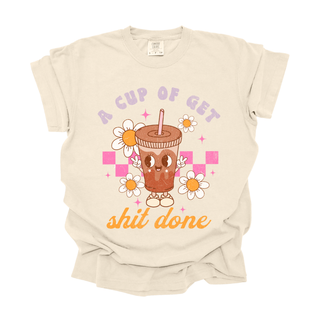 A Cup of Get Shit Done T-shirt